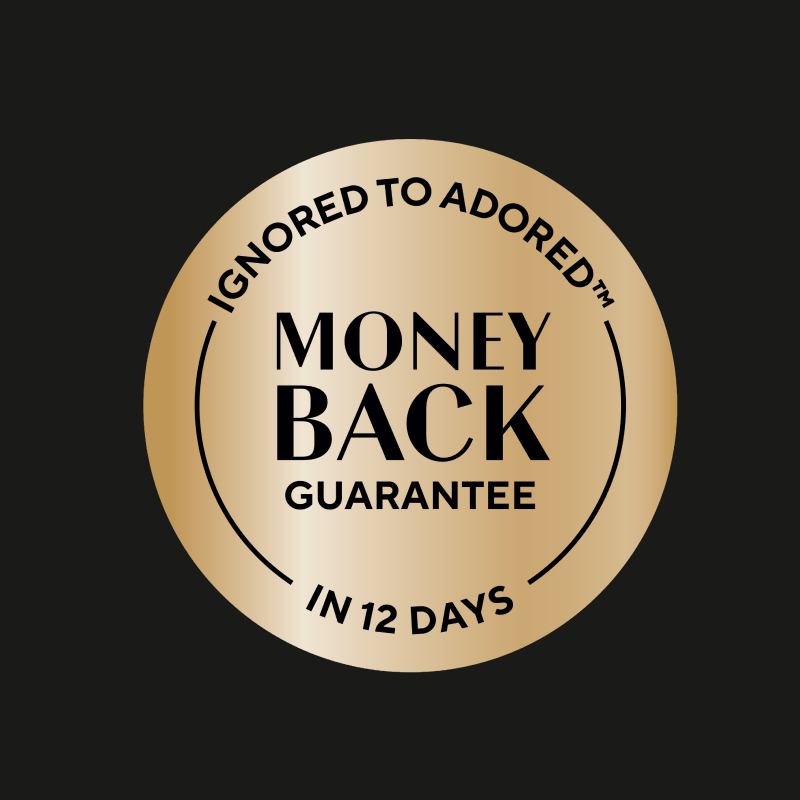 Ignored to adored money back guarantee in 12 days